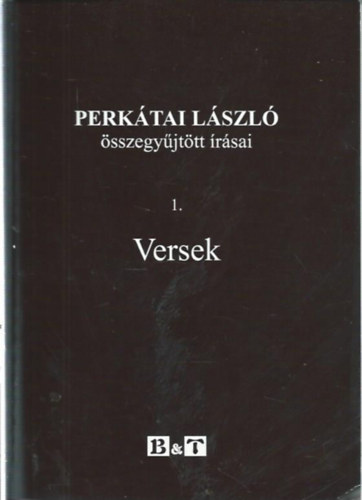 Lengyel Andrs (szerk.) - Perktai Lszl sszegyjttt rsai 1. Versek