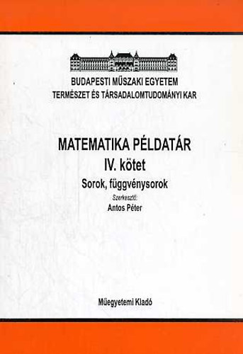 Antos Péter (szerk.) - Matematika példatár IV. - Sorok, függvénysorok