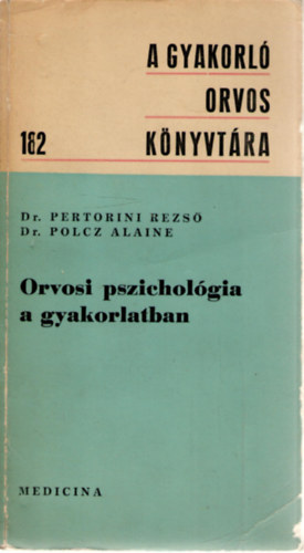 Dr. Pertorini Rezs; Dr. Polcz Alaine - Orvosi pszicholgia a gyakorlatban (A gyakorl orvos knyvtra 182.)