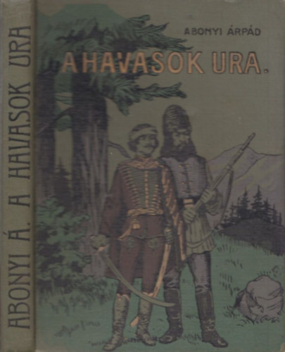 Abonyi Árpád - A havasok ura - Elbeszélés II. Rákóczi Ferencz idejéből