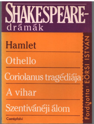Williem Shakespeare, Ersi Istvn (ford.) - Shakespeare drmk (Othello,Coriolanus tragdija, A vihar, Szentivnji lom, Hamlet)