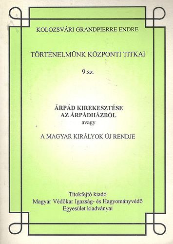 Kolozsvri Grandpierre Endre - rpd kirekesztse az rpdhzbl  - A magyar kirlyok j rendje