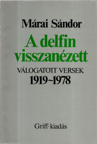 M�rai S�ndor - A delfin visszan�zett - V�logatott versek (1919-1977)