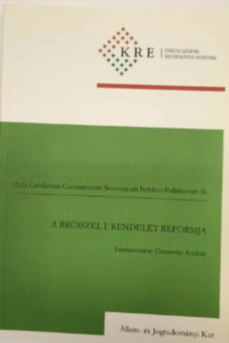 Bn Dniel, Boreczki Szabolcs, Csszr Mtys, Gombos Katalin, Gyekiczky Tams, Kormos Erzsbet, Kbls Adl, Lubczki Katalin, Nagy Adrienn, Nemessnyi Zoltn, Osztovits andrs, Pals - Acta Caroliensia ConventorumScientiarum Iuridico-Politicarum II: A Brsszel I. Rendelet Reformja