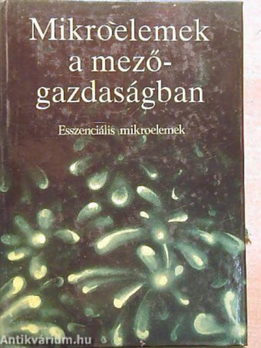 Szab� S. S�ndor - Regiusn� M�cs�nyi �gnes - Mikroelemek a mez�gazdas�gban I. (ESSZENCI�LIS MIKROELEMEK)