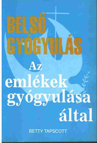 Betty Tapscott - Bels� gy�gyul�s az eml�kek gy�gyul�sa �ltal