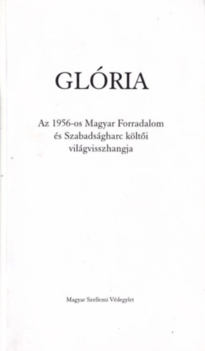 Glória - Az 1956-os Magyar Forradalom és Szabadságharc költői világvisszhangja
