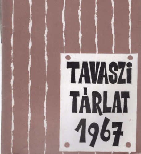 Kaposvri Gyula (szerk.) - Kzp-magyarorszgi Kpzmvszek Tavaszi Trlata Szolnok, 1967. prilis ( Damjanich Jnos Mzeum )