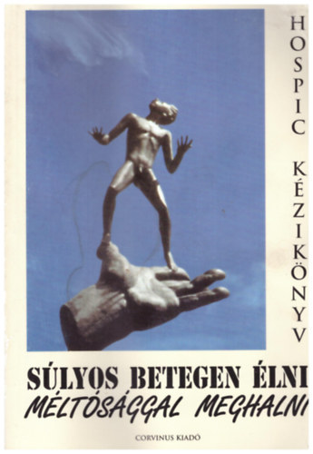 Dr. B�sz�rm�nyi Dalma (f�szerk.) - S�lyos betegen �lni, m�lt�s�ggal meghalni - Hospic k�zik�nyv