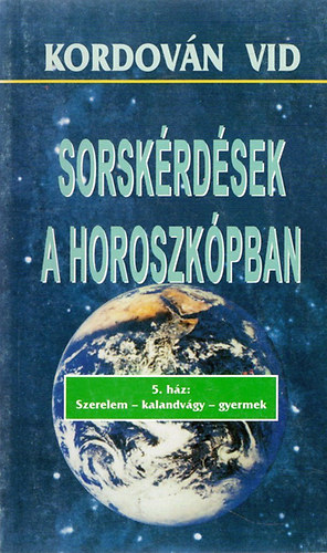 Kordovn Vid - Sorskrdsek a horoszkpban - 5.hz: Szerelem-kalandvgy-gyermek