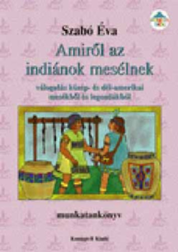 Szab va - Amirl az indinok meslnek: Vlogats kzp- s dl-amerikai meskbl s legendkbl