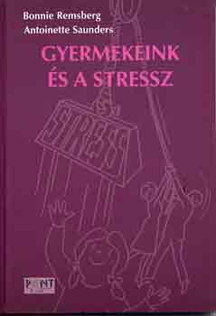 Remsberg, Bonnie-Saunders, A. - Gyermekeink s a stressz