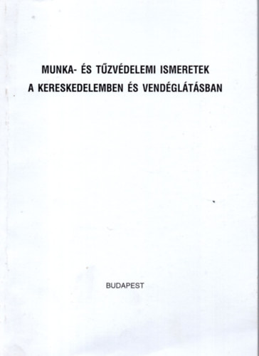 Gbris Konrd (szerk.) - Munka- s tzvdelemi ismeretek a kereskedelemben s vendgltsban