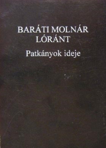 Bar�ti Moln�r L�r�nt - Patk�nyok ideje