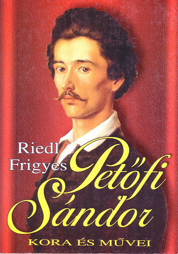 Riedl Frigyes (szerk.) - Petfi Sndor kora s mvei
