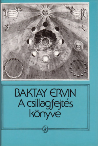 Baktay Ervin Dr. - A csillagfejts knyve - Az asztrolgia elmlete s gyakorlata