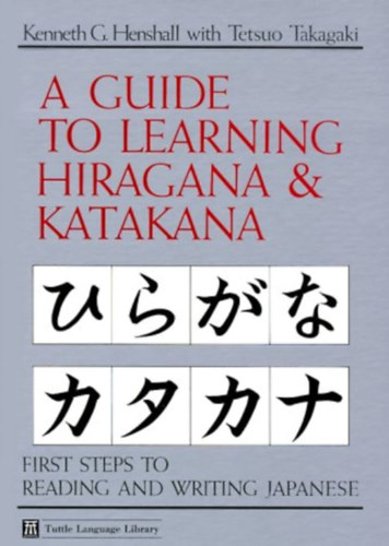 Kenneth G. Henshall, Tetsuo Takagaki - A Guide to Learning Hiragana & Katakana (Útmutató a hiragana és katakana betűk tanulásához)
