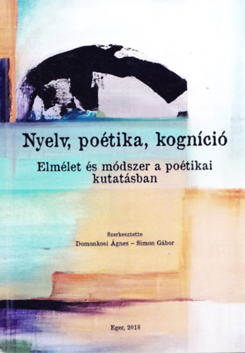 Domonkosi Ágnes, Simon Géza Gábor - Nyelv, poétika, kogníció - Elmélet és módszer a poétikai kutatásban