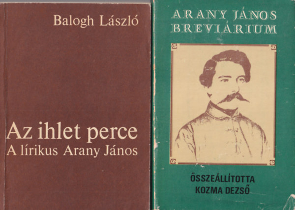 J. Soltsz Katalin, Balogh Lszl, Kozma Dezs - 3 db m Arany Jnosrl : Arany Jnos brevirium + Az ihlet perce - A lrikus Arany Jnos + Arany Jnos verselse - Irodalomelmleti Tanulmnyok 9.