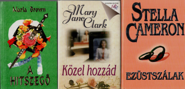 Maria Brown, Mary Jane Clark, Stella Cameron - 3 db Romantikus: A hitszeg, Kzel hozzd, Ezstszlak.