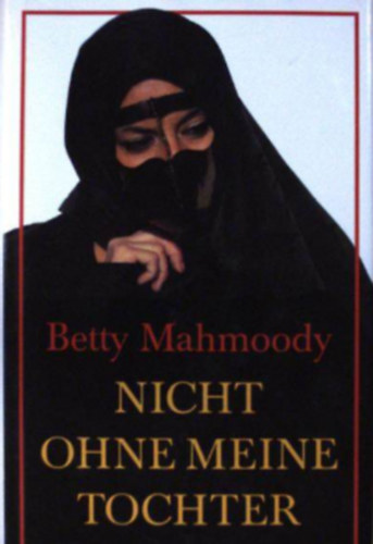 Betty Mahmoody - Nicht ohne meine Tochter