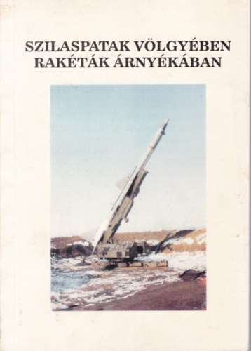 Sárközi Sándor - Szilaspatak völgyében, rakéták árnyékában
