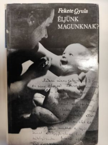 Fekete Gyula - Éljünk magunknak?