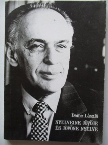 Deme Lszl - Nyelveink jvje s jvnk nyelve