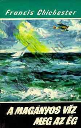 Francis Chichester - A mag�nyos v�z meg az �g (Vil�gj�r�k 65.)