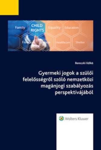 Bereczki Ildikó - Gyermeki jogok a szülői felelősségről szóló nemzetközi magánjogi szabályozás perspektívájából