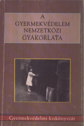 Cs�kay-Domszky-Hazai-Herczog - A gyermekv�delem nemzetk�zi gyakorlata