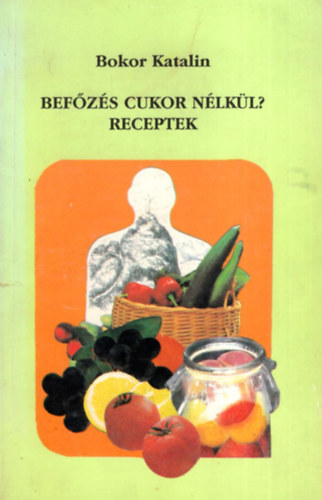 Bokor Katalin - Befzs Cukor Nlkl?   Receptek