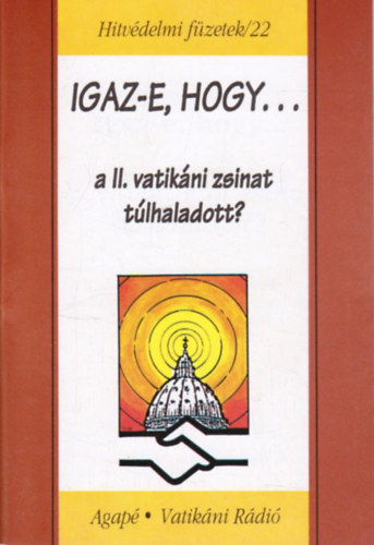 Szab Ferenc S. J. - Igaz-e, hogy a II. vatikni zsinat tlhaladott? -Hitvdelmi fzetek/22