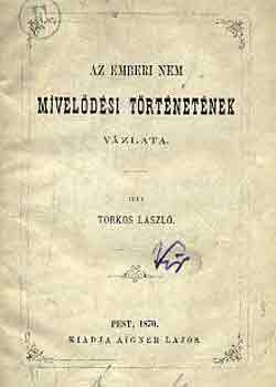 Torkos László - Az emberi nem mívelődési történetének vázlata