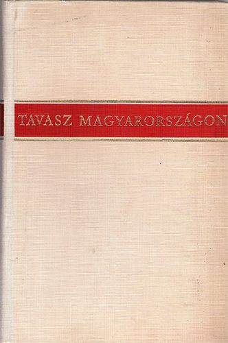 Illr Lajos (szerk.) - Tavasz Magyarorszgon (Hsz v magyar verseibl)