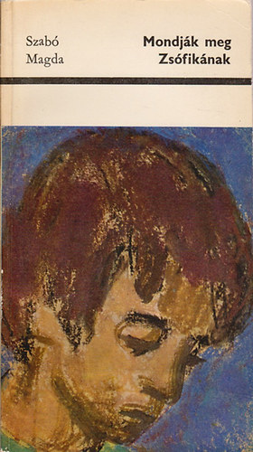 Szab� Magda - Mondj�k meg Zs�fik�nak