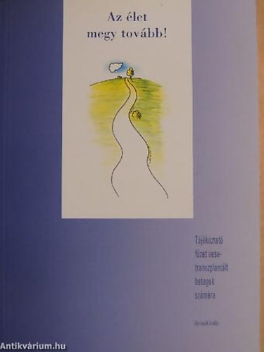 SZERZ� Prof. Dr. J�ray Jen� - Az �let megy tov�bb! T�J�KOZTAT� F�ZET VESETRANSZPLANT�LT BETEGEK SZ�M�RA