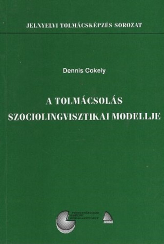 Dennis Cokely - A tolmácsolás szociolingvisztikai modellje