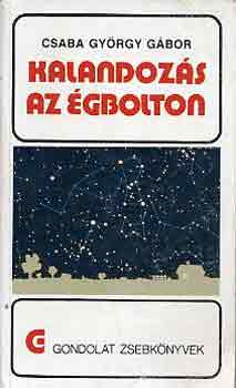 Csaba György Gábor - Kalandozás az égbolton (gondolat zsebkönyvek)