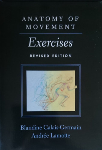 Blandine Calais-Germain, Andre Lamotte - Anatomy of Movement: Exercises - Revised Edition