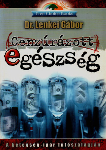 Dr. Lenkei Gbor - Cenzrzott egszsg - A betegsg-ipar futszalagjn