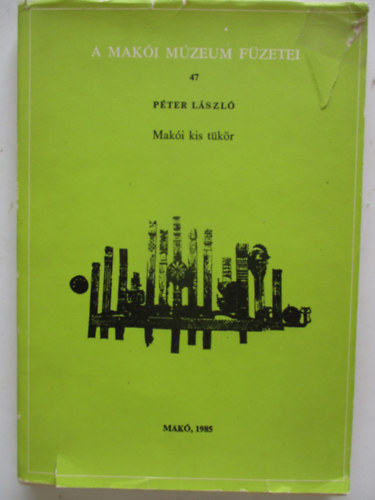 Pter Lszl - Maki kis tkr (A Maki Mzeum fzetei 47.)