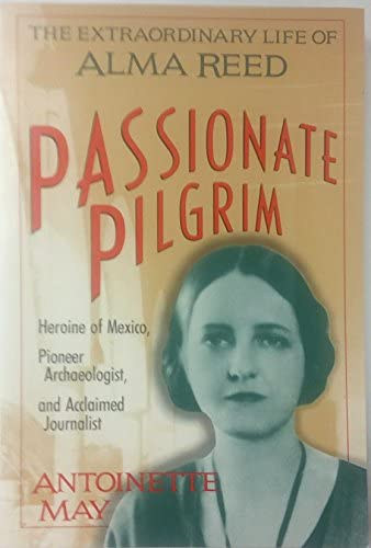 William D. May, Peter May - Passionate Pilgrim: The Extraordinary Life of Alma Reed