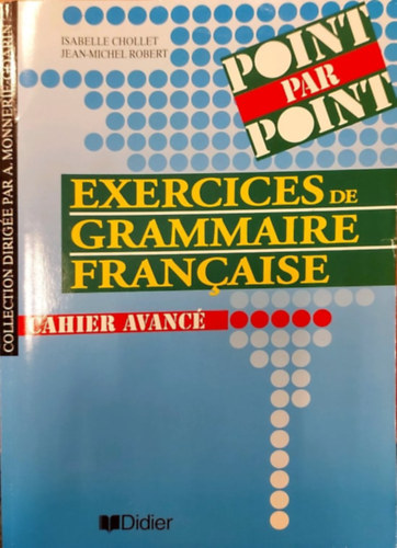 Isabelle Chollet, Jean-Michel Robert - Point par Point - Exercices de Grammaire Francaise - Cahier Avanc�