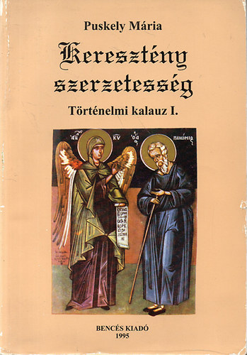 Puskely Mria - Keresztny szerzetessg - Trtnelmi kalauz I. (A-K)