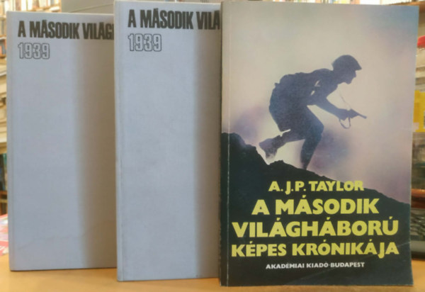 Dr. Ölvedi Ignác - Dr. Száva Péter (írta és a képeket vál.), A. J. P. Taylor - 3 db A második világháború képei 1939-1945 I-II. + A második világháború képes krónikája