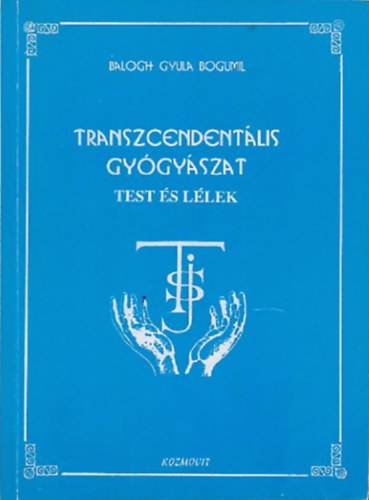 Balogh Gyula Bogumil - Transzcendentális gyógyászat (test és lélek)