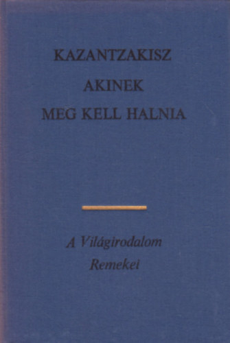 Nikosz Kazantzakisz - Akinek meg kell hallnia