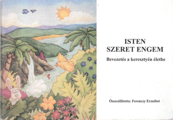 Ferenczy Erzsbet - Isten szeret engem  - Bevezets a keresztyn letbe ( Foglalkoztat fzet )