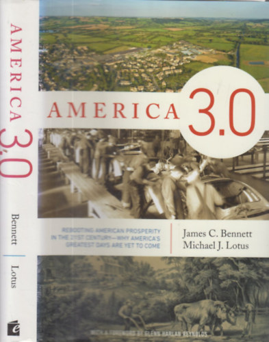 James C. Bennett, Michael J. Lotus - America 3.0 (Rebooting american prosperity in the 21st century)